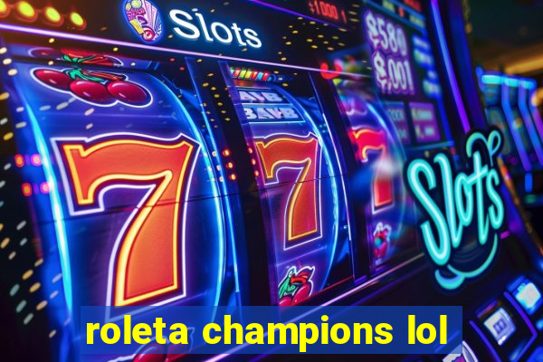 roleta champions lol